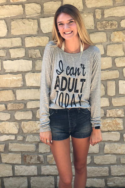CAN'T ADULT TODAY Long Sleeve