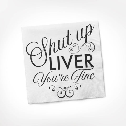 Shut Up Liver You're Fine COCKTAIL NAPKIN